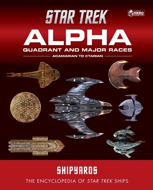 Star Trek Shipyards: Alpha Quadrant and Major Races Volume 1 : Acamarian to Ktarian (Hardcover)