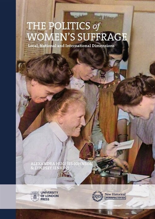 The Politics of Womens Suffrage: Local, National and International Dimensions (Paperback)