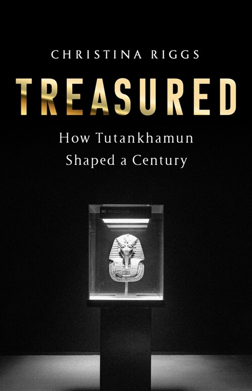 Treasured: How Tutankhamun Shaped a Century (Hardcover)