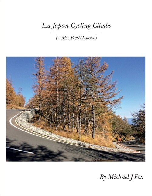 Izu Japan Cycling Climbs: + Mt. Fuji/Hakone (Paperback)
