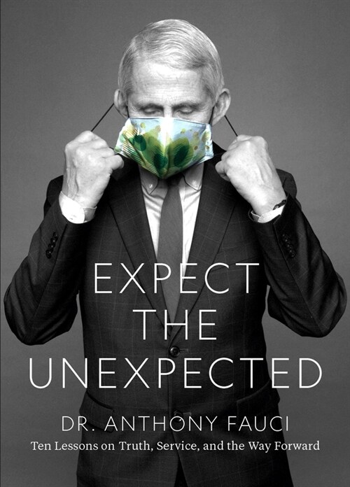 Fauci: Expect the Unexpected: Ten Lessons on Truth, Service, and the Way Forward (Hardcover)
