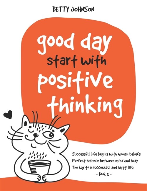 Good Days Start with Positive Thinking: Successful Life Begins With Human Beliefs Perfect Balance Between Mind And Body The Key To A Successful And Ha (Paperback)