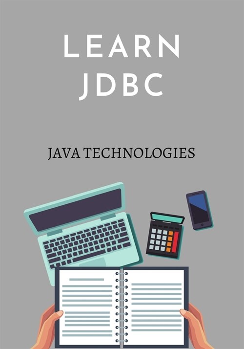 Learn JDBC: designed for Java programmers who would like to understand the JDBC framework in detail along with its architecture an (Paperback)