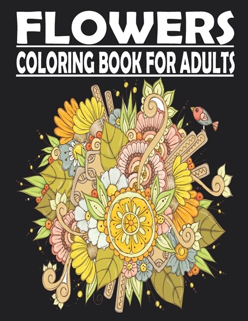 FLOWERS Coloring Book For Adults: adult coloring book for Anxiety & Stress Relief Featuring Beautiful Flower Designs VOL2 (Paperback)