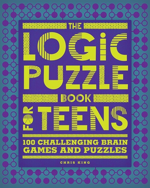 The Logic Puzzle Book for Teens: 100 Challenging Brain Games and Puzzles (Paperback)