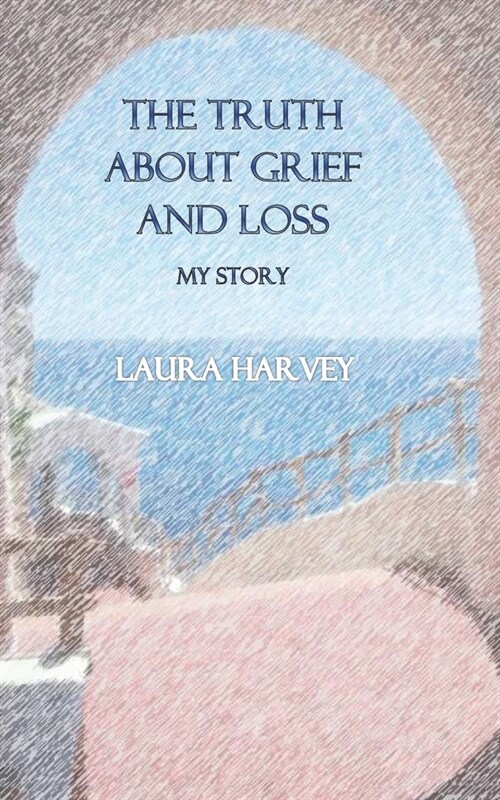 The Truth about Grief & Loss - My Story (Paperback)