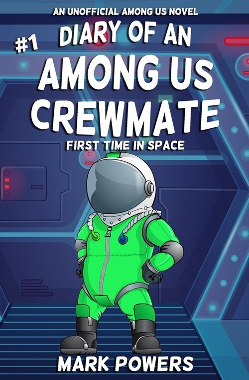 Diary of an Among Us Crewmate: First Time In Space - An Unofficial Among Us Novel (Paperback)