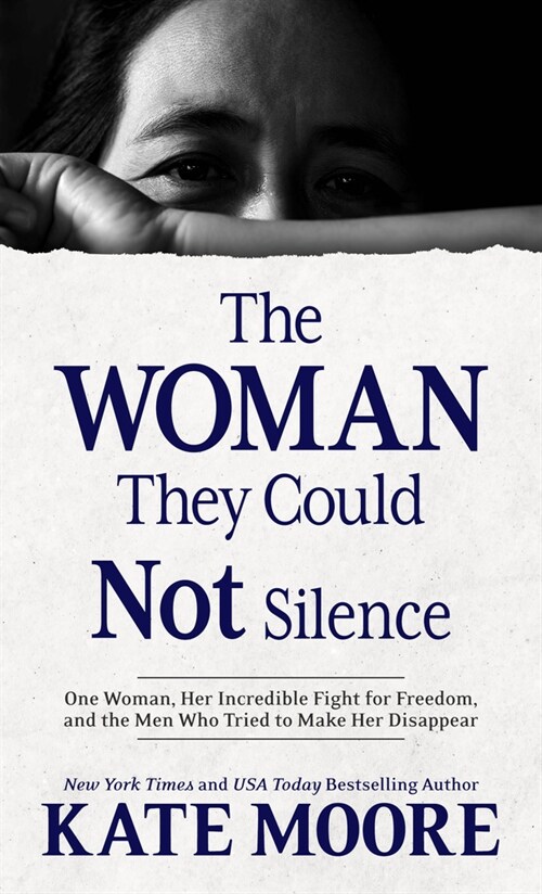 The Woman They Could Not Silence: One Woman, Her Incredible Fight for Freedom, and the Men Who Tried to Make Her Disappear (Library Binding)