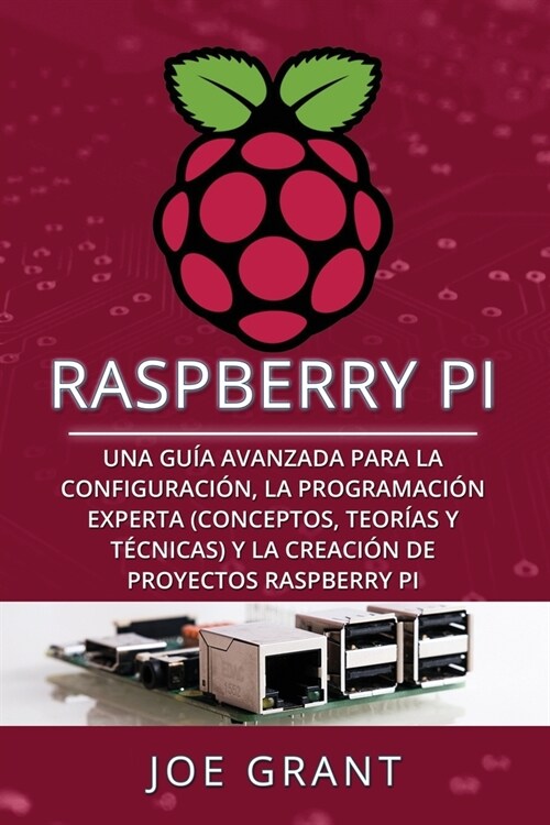 Raspberry Pi: Una gu? avanzada para la configuraci?, la programaci? experta (conceptos, teor?s y t?nicas) y la creaci? de proy (Paperback)