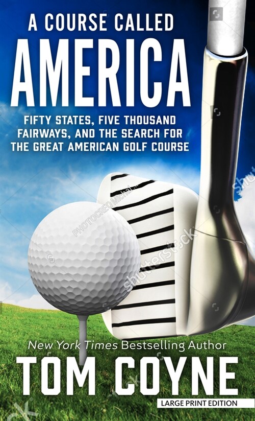 A Course Called America: Fifty States, Five Thousand Fairways, and the Search for the Great American Golf Course (Library Binding)