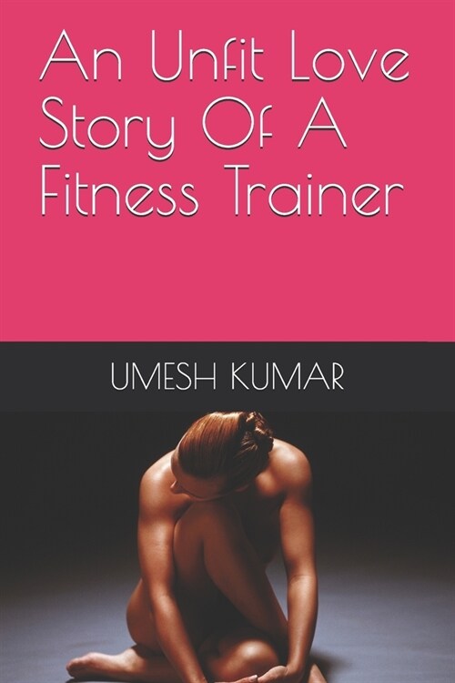 An Unfit Love Story Of A Fitness Trainer (Paperback)