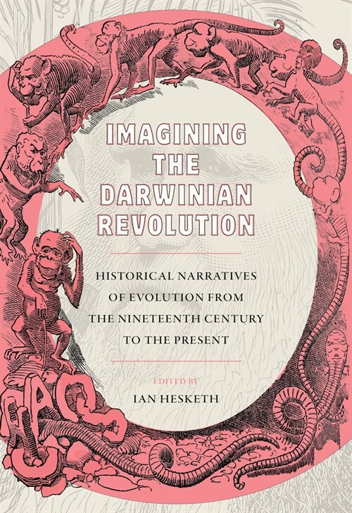 Imagining the Darwinian Revolution: Historical Narratives of Evolution from the Nineteenth Century to the Present (Hardcover)