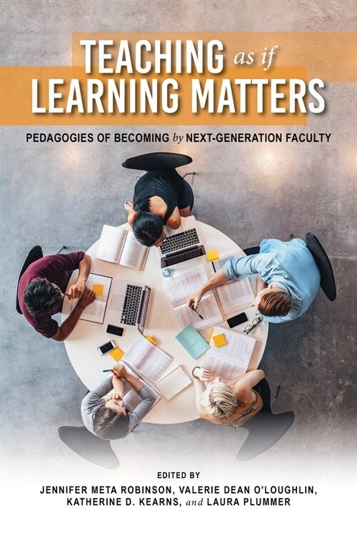 Teaching as If Learning Matters: Pedagogies of Becoming by Next-Generation Faculty (Hardcover)