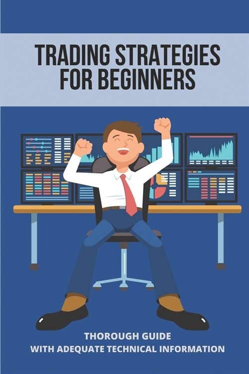 Trading Strategies For Beginners: Thorough Guide With Adequate Technical Information: Day Trading Options For Income (Paperback)