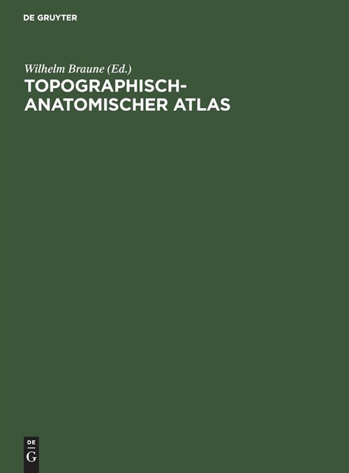 Topographisch-Anatomischer Atlas: Nach Durchschnitten an Gefrornen Cadavern (Hardcover, Reprint 2020)