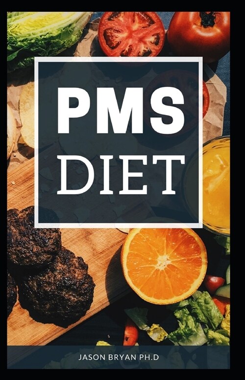 PMS Diet: Complete Recipes on PMS Diet For Healthy Living Before And After Menstrual Period (Paperback)