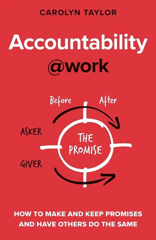 Accountability@work : How to make and keep promises and have others do the same (Paperback)