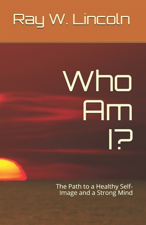 Who Am I?: The Path to a Healthy Self-Image and a Strong Mind (Paperback)