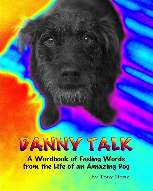 Danny Talk: A Wordbook about Feelings from the Life of an Amazing Dog (Paperback)