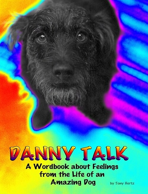 Danny Talk: A Wordbook about Feelings from the Life of an Amazing Dog (Hardcover)