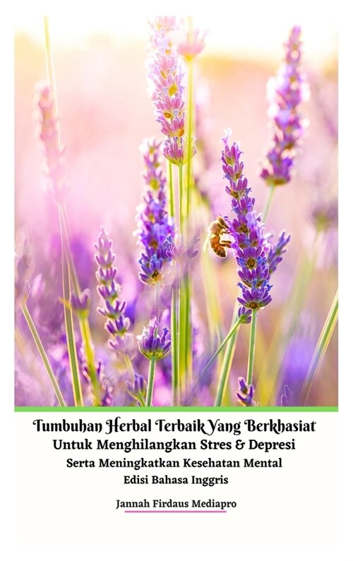 Tumbuhan Herbal Terbaik Yang Berkhasiat Untuk Menghilangkan Stres Dan Depresi Serta Meningkatkan Kesehatan Mental Edisi Bahasa Inggris Hardcover Versi (Hardcover)