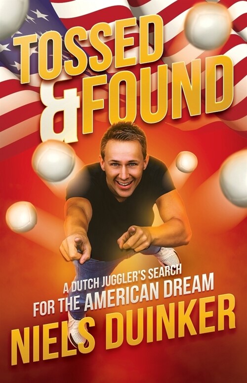 Tossed and Found: A Dutch Jugglers search for the American Dream (Paperback)