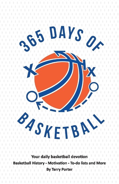 365 Days of Basketball: Your Daily Basketball Devotional - Basketball History - Motivation - To-Do (Paperback)