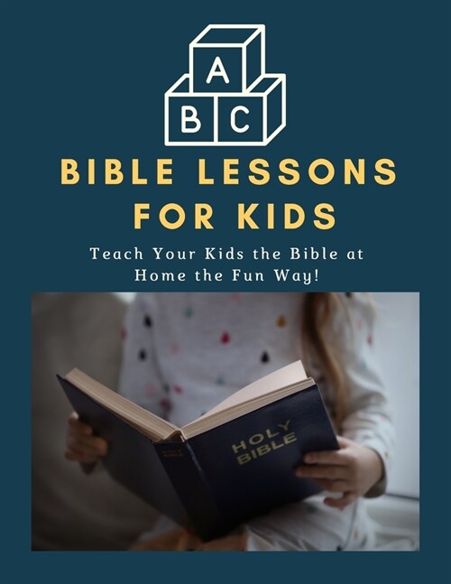 ABC Bible Lessons for Kids: Teach Your Kids the Bible at Home the Fun Way! (Paperback)