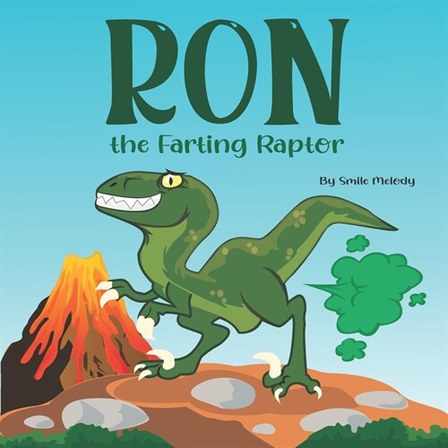 Ron The Farting Raptor: A Funny Story Book For Kids About a Dinosaur Who Farts (What a FART) Series (Paperback)