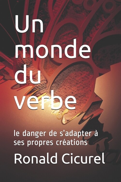 Un Monde du Verbe: Le danger de sadapter ?ses propres cr?tions (Paperback)