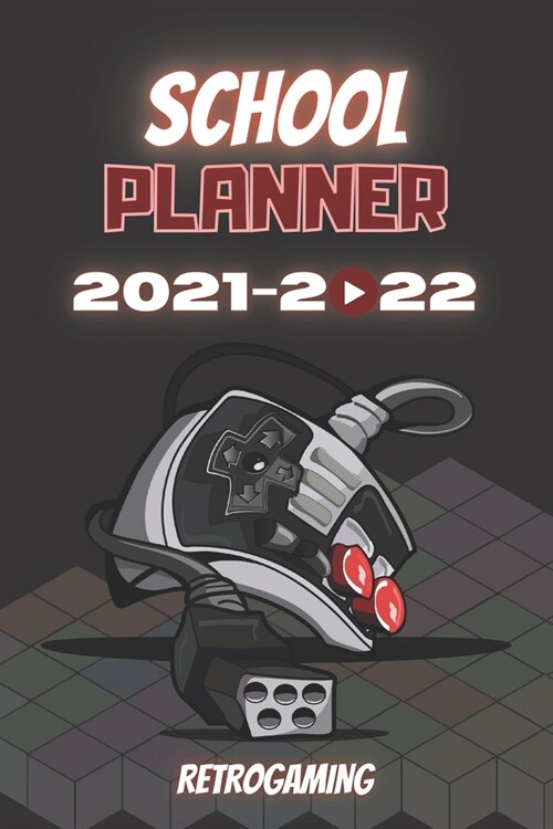 School Planner 2021-2022 Retrogaming: Video games player esport computer middle elementary and high school student geek with schedule and holidays to (Paperback)