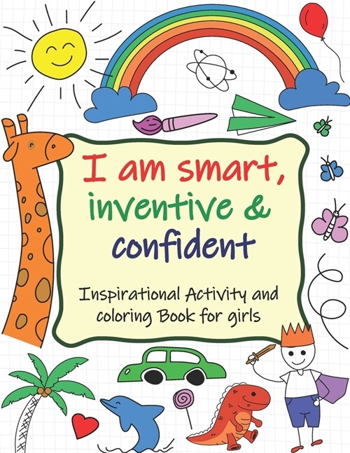 Inspirational Activity and Coloring Book for Girls: Wonderful Inspirational Activity and Coloring Book for Girls Ages 3-10: I Am Smart, Inventive & Co (Paperback)