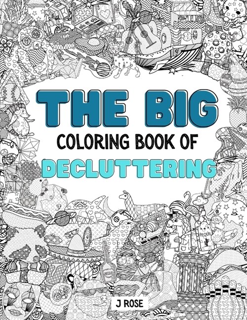 Decluttering: THE BIG COLORING BOOK OF DECLUTTERING: An Awesome Decluttering Adult Coloring Book - Great Gift Idea (Paperback)