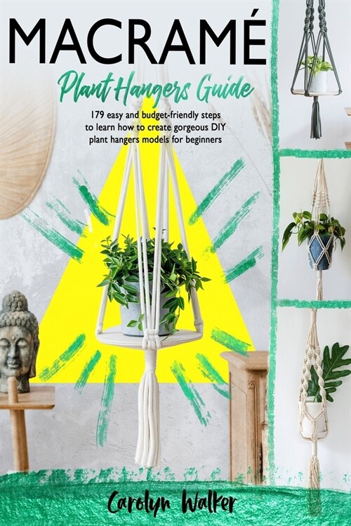 Macram? Plant Hangers Guide- 179 Easy and Budget-Friendly Steps To Learn How To Create Gorgeous DIY Plant Hangers Models for B (Paperback)