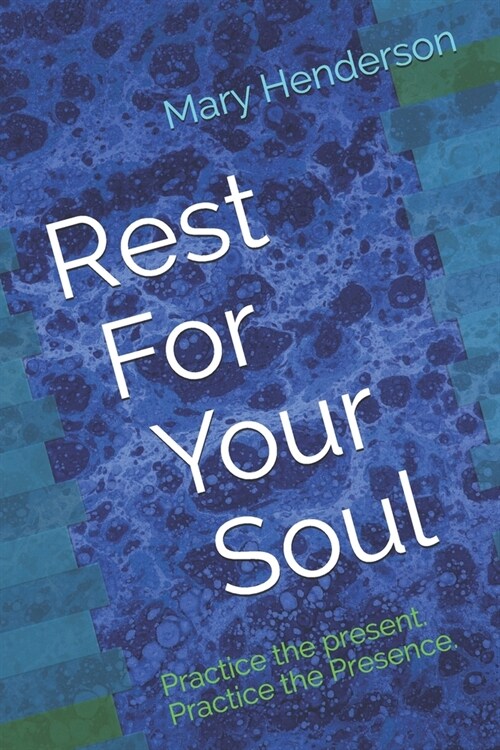 Rest For Your Soul: Practice the present. Practice the Presence. (Paperback)