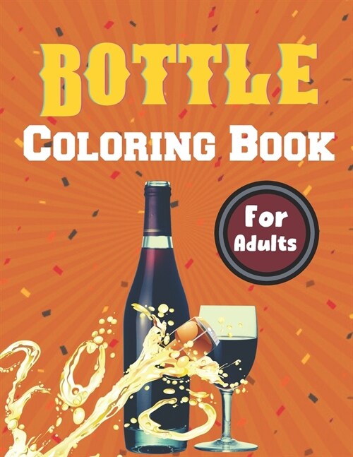 Bottle Coloring Book For Adults: A Beautiful Bottle coloring books Designs to Color for Bottle Lover (Paperback)