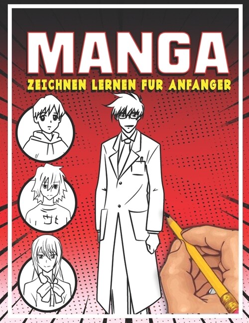 Manga zeichnen lernen f? Anf?ger: Lerne Schritt f? Schritt, Manga und Anime zu zeichnen K?fe, Gesichter, Accessoires, Kleidung und lustige Ganzk? (Paperback)