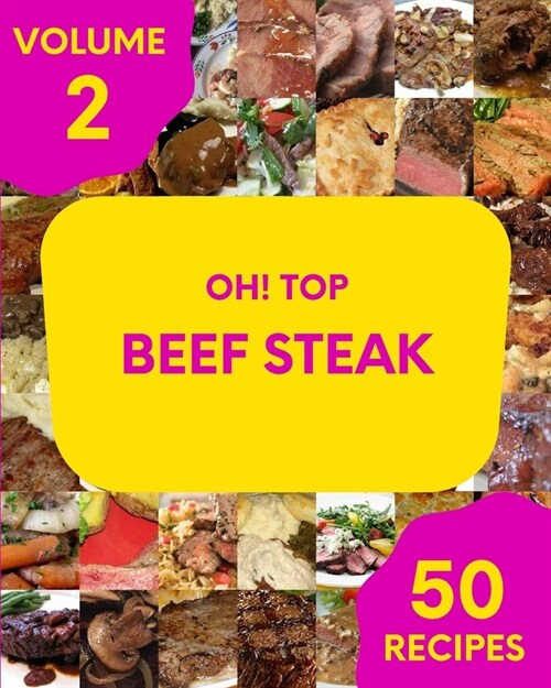 Oh! Top 50 Beef Steak Recipes Volume 2: Home Cooking Made Easy with Beef Steak Cookbook! (Paperback)