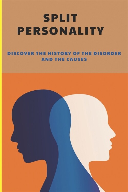 Split Personality: Discover The History Of The Disorder And The Causes: Relationship Between Multiple Personality Disorders And Schizophr (Paperback)