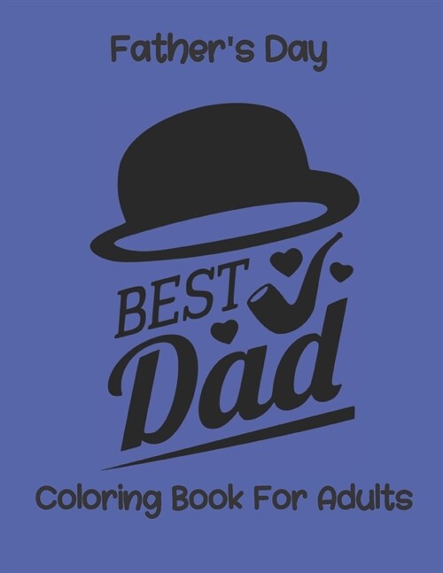 Best Dad Fathers Day Coloring Book for Adults: Unique Fathers Day Quotes Coloring Book For Adults, Fun and Stress Relief Coloring Book (Paperback)