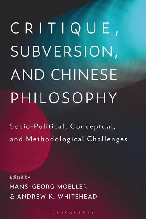 Critique, Subversion, and Chinese Philosophy : Sociopolitical, Conceptual, and Methodological Challenges (Paperback)