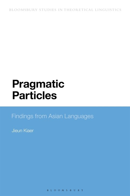 Pragmatic Particles : Findings from Asian Languages (Paperback)