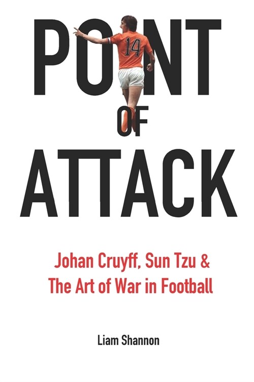 Point of Attack: Johan Cruyff, Sun Tzu & The Art of War in Football (Paperback)