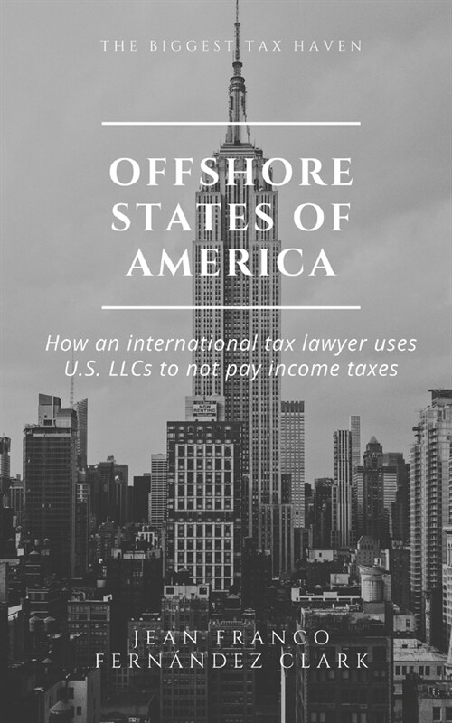 Offshore States of America: How an international tax lawyer uses U.S. LLCs to not pay income tax (Paperback)