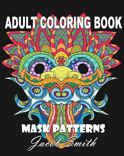 Mask Patterns: A Mask Coloring Book for Adults with Skulls, Masks, and Flowers for Men and Women (Paperback)