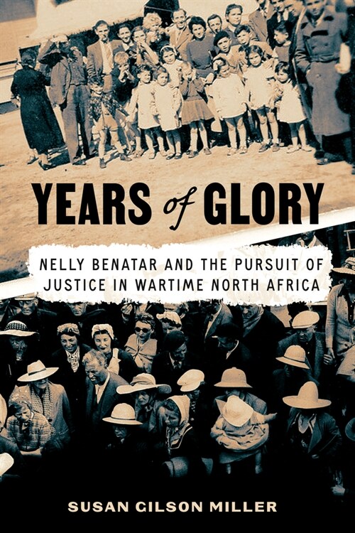 Years of Glory: Nelly Benatar and the Pursuit of Justice in Wartime North Africa (Hardcover)