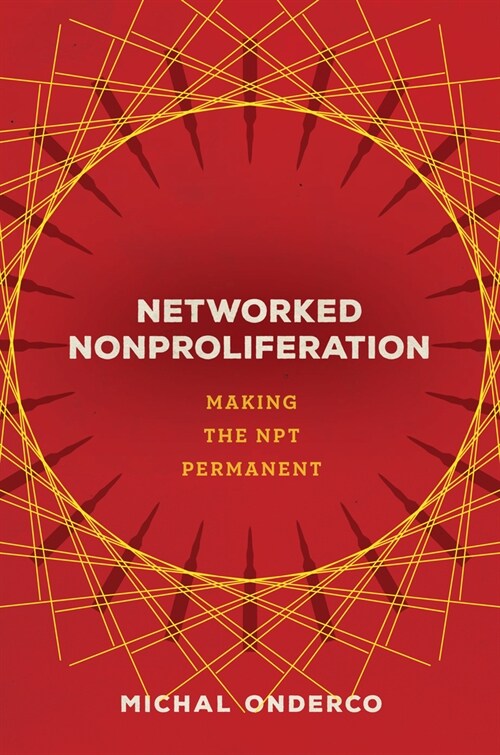 Networked Nonproliferation: Making the Npt Permanent (Hardcover)