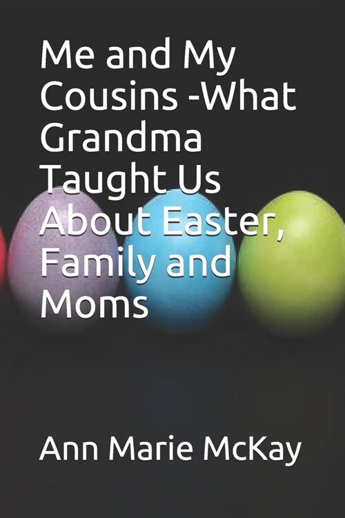 Me and My Cousins -What Grandma Taught Us About Easter, Family and Moms (Paperback)