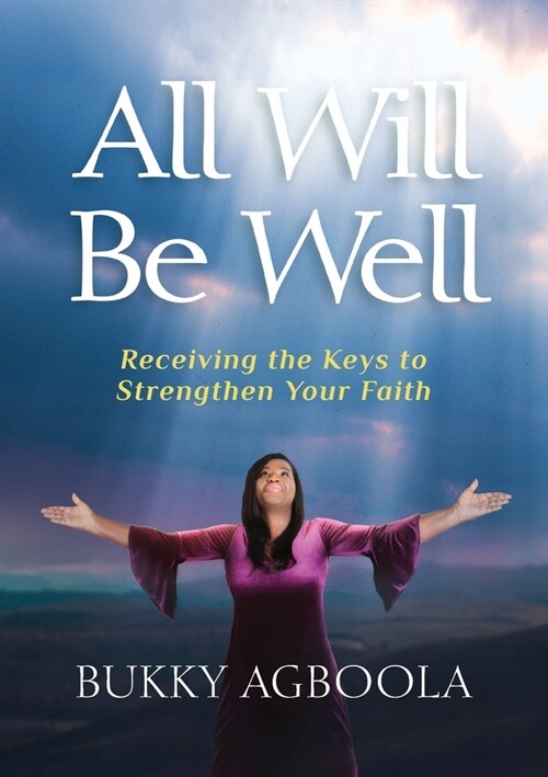 All Will Be Well: Receiving The Keys To Strengthen Your Faith (Paperback)