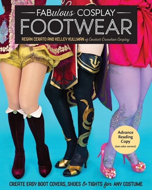 Fabulous Cosplay Footwear: Create Easy Boot Covers, Shoes & Tights for Any Costume (Paperback)